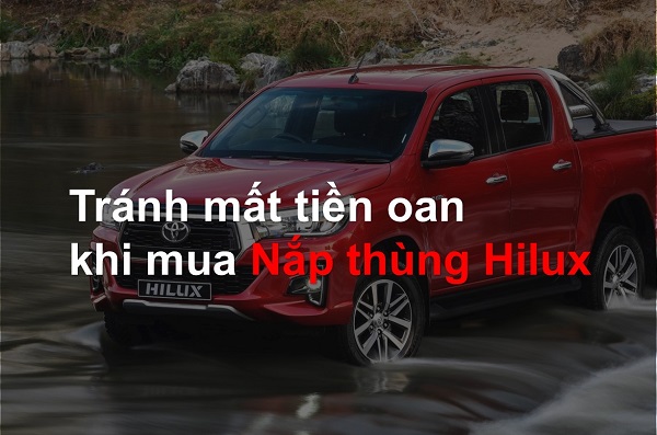 Những lưu ý để tránh mất tiền oan khi lắp nắp thùng xe bán tải Toyota Hilux 2020